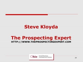 Steve Kloyda
The Prospecting Expert
HTTP://WWW.THEPROSPECTINGEXPERT.COM

24

 