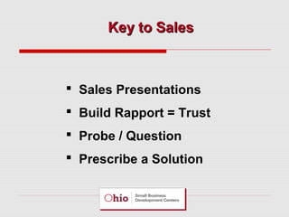 Key to Sales

 Sales Presentations
 Build Rapport = Trust
 Probe / Question
 Prescribe a Solution

 