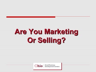 Are You Marketing
Or Selling?

 