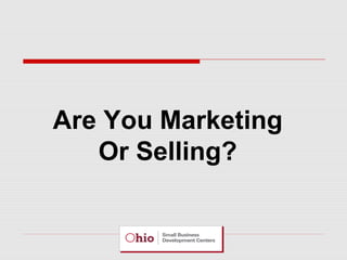 Are You Marketing
Or Selling?

 
