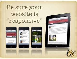 Be sure your
website is
“responsive”
 