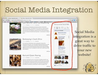 Social Media Integration
Social Media
integration is a
great way to
drive trafﬁc to
your new
website!
 