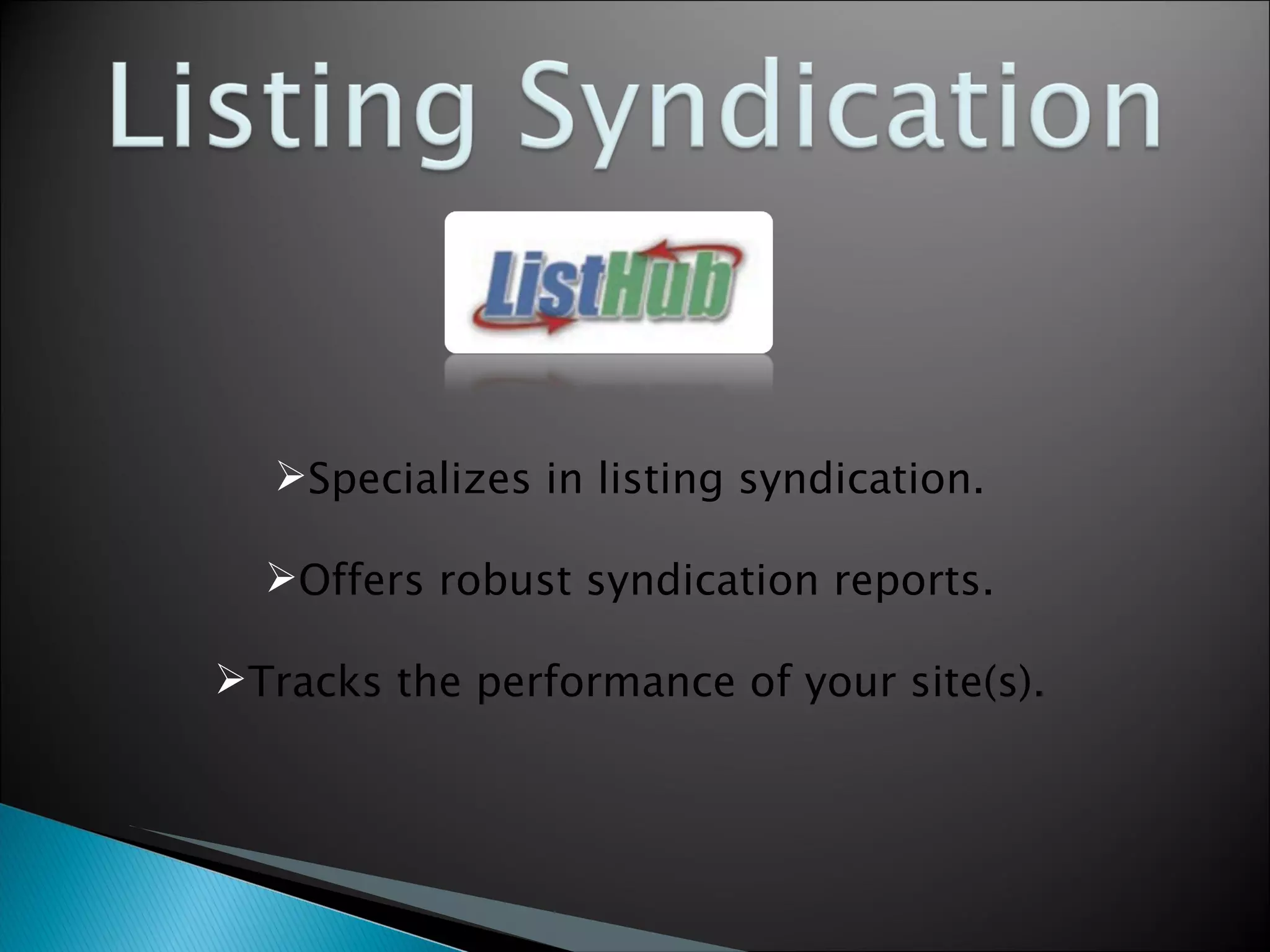 Specializes in listing syndication. Offers robust syndication reports. Tracks the performance of your site(s). 