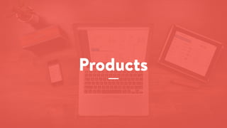 Products
 