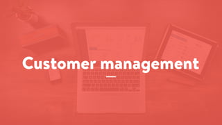 Customer management
 