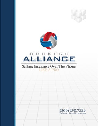 Selling Insurance Over The
Phone Like A Pro
By Brokers
Alliance
by
Tom Carolan
 