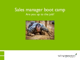 Sales manager boot camp
Are you up to the job?
 