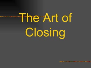 The Art of Closing 