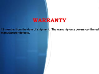 WARRANTY
12 months from the date of shipment. The warranty only covers confirmed
manufacturer defects.
 