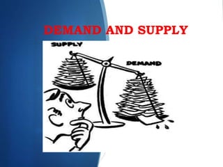 DEMAND AND SUPPLY
 
