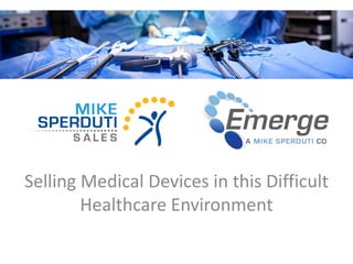 Selling Medical Devices in this Difficult Healthcare Environment  