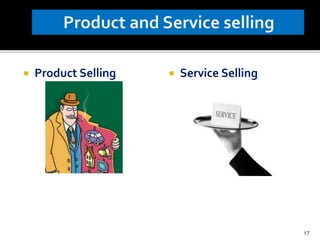  Product Selling  Service Selling
17
 