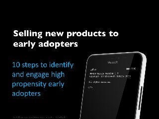 Selling new products to early adopters
10 steps to identify and secure high propensity early adopters
 