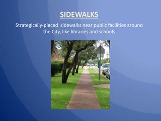 SIDEWALKS
Strategically-placed sidewalks near public facilities around
              the City, like libraries and schools
 