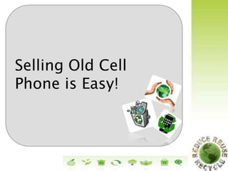 Selling Old Cell
Phone is Easy!
 