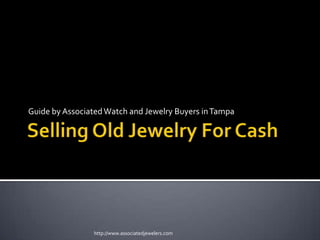 Selling Old Jewelry For Cash Guide by Associated Watch and Jewelry Buyers in Tampa http://www.associatedjewelers.com 