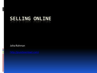 SELLING ONLINE



Joha Rahman

http://joysdownload.com/
 