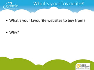 What’s your favourite?


• What’s your favourite websites to buy from?

• Why?
 