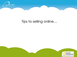 Key pointers to selling online successfully
           Tips to selling online…
 