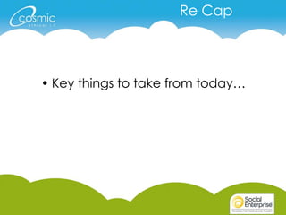Re Cap




• Key things to take from today…
 