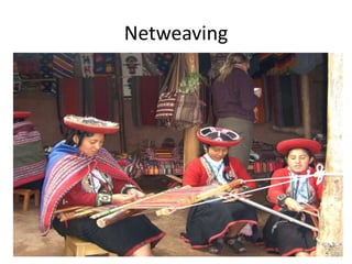 Netweaving