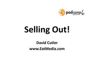 Selling Out! David Cutler www.EatMedia.com 