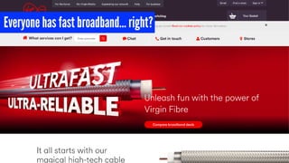 Everyone has fast broadband… right?
 