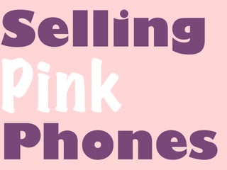 Selling
Pink
Phones
 