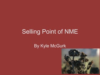 Selling Point of NME
By Kyle McGurk

 