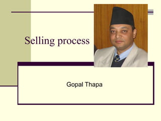 Selling process
Gopal Thapa
 