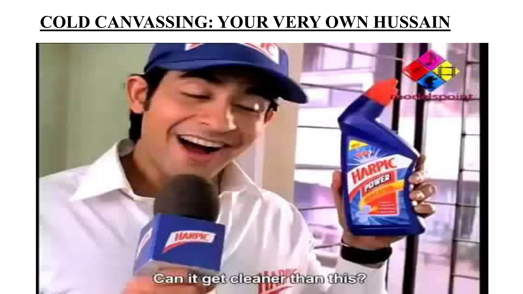 COLD CANVASSING: YOUR VERY OWN HUSSAIN
 