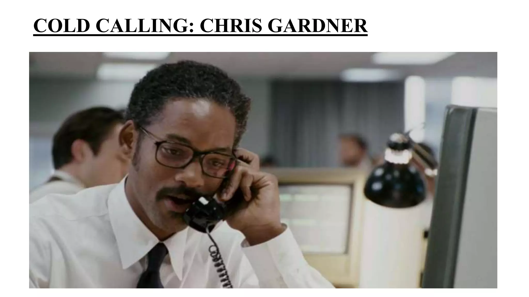 COLD CALLING: CHRIS GARDNER
 
