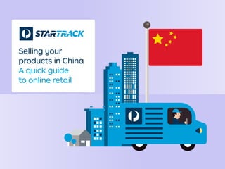 Selling your
products in China
A quick guide
to online retail
 