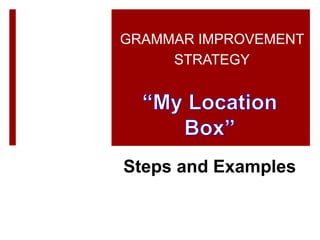 GRAMMAR IMPROVEMENT
STRATEGY
Steps and Examples
 