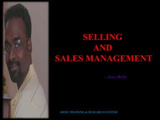 SELLING
AND
SALES MANAGEMENT
- Arise Roby
Harcourt, Inc.
ARISE TRAINING & RESEARCH CENTER
 