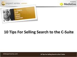 10 Tips For Selling Search to the C-Suite 10 Tips For Selling Search to the C-Suite b2bexpertseries.com 