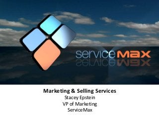 Marketing & Selling Services
Stacey Epstein
VP of Marketing
ServiceMax
 