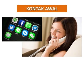 KONTAK AWAL
 