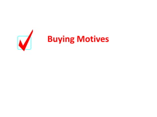 Buying Motives
 