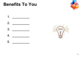 Benefits To You __________ __________ __________ __________ __________ 