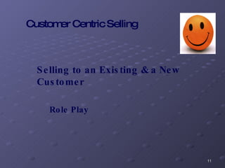Selling to an Existing & a New Customer Role Play Customer Centric Selling 