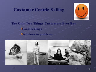 Customer Centric Selling The Only Two Things Customers Ever Buy  Good Feelings Solutions to problems 