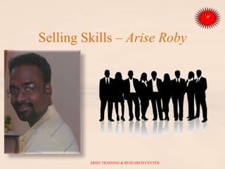 Selling Skills – Arise Roby
ARISE TRAINING & RESEARCH CENTER
 