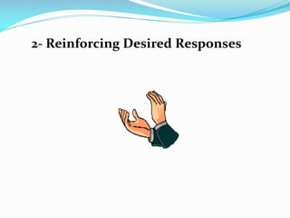 2- Reinforcing Desired Responses
 