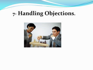 7- Handling Objections.
 