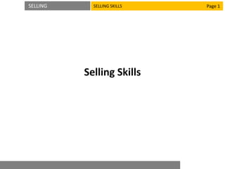 SELLING SELLING SKILLS
Selling Skills
Page 1
 