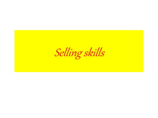 Selling skills
 