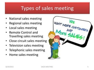 Types of sales meeting
• National sales meeting
• Regional sales meeting
• Local sales meeting
• Remote Control and
Travel...