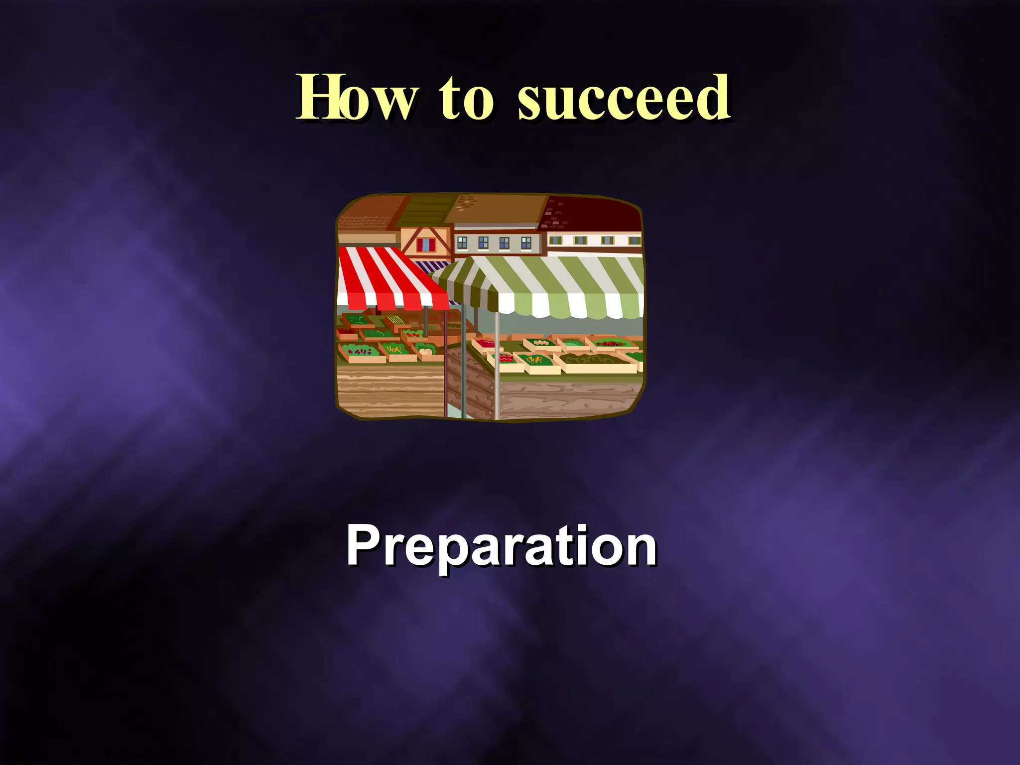 How to succeed Preparation 