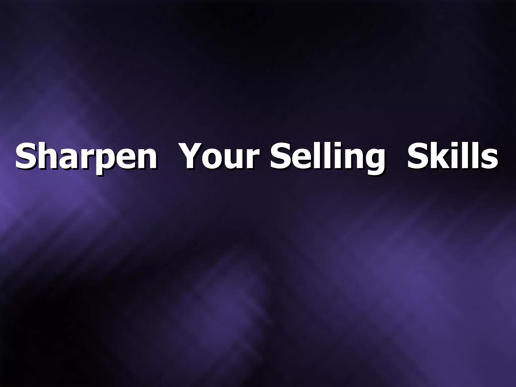 Sharpen  Your Selling  Skills 